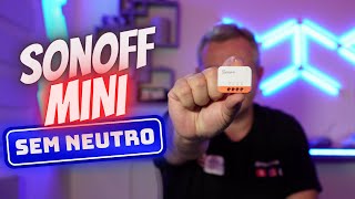 SONOFF MINI SEM NEUTRO – Iluminação Inteligente nunca foi tão fácil  ZigBee Alexa Tuya e mais [upl. by Janet]