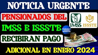 💥🔴AVISO URGENTE🚨Estos Pensionados del IMSS e ISSSTE recibirán pago adicional en enero del 2024 [upl. by Dunn]