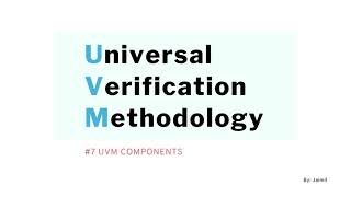 UVM Simplified 7 UVM Components part 1 [upl. by Zetrauq]