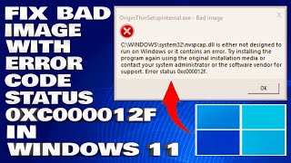 How To Fix Bad Image With Error Code Status 0xc000012f in Windows 1110 Solution [upl. by Naitsabas]