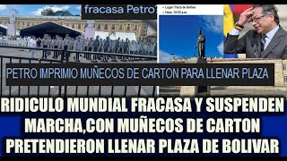 FRACASA Y SUSPENDEN MARCHA CON MUÑECOS DE CARTON PETRO INTENTO LLENAR PLAZA DE BOLIVAR CHASCO TOTAL [upl. by Ecyob]