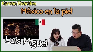 Luis Miguel  México en la piel Reaction Koreans Hoon amp Cormie  Hoontamin [upl. by Llacam]