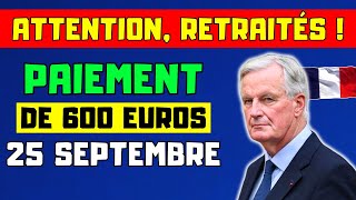 🔴ATTENTION RETRAITÉS  PAIEMENT DE 600 EUROS À LA PENSION LE 25 SEPTEMBRE VOICI LES DÉTAILS [upl. by Okiam]