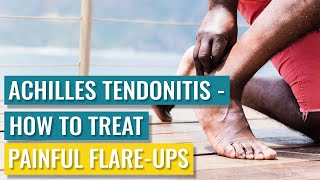 Achilles Tendonitis  How To Treat Painful Achilles Flareups [upl. by Eidnac]