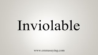 How To Say Inviolable [upl. by Poirer852]