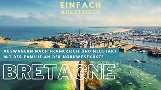 Auswandern in die Bretagne Der schöne Nordwesten Frankreichs – EINFACH AUSSTEIGEN [upl. by Eugenio478]