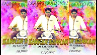 Sarkar sarkar  Balamrai Suraj Audio vol  5 DJ Sai Naresh And DJ Johny [upl. by Lars293]