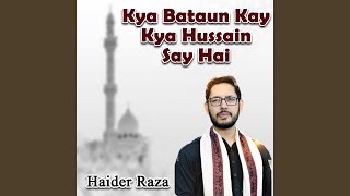 Kya Bataun Kay Kya Hussain Say Hai [upl. by Ynneb909]