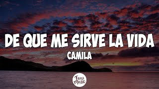 De Qué Me Sirve la Vida  camila LetraLyrics [upl. by Hctim]