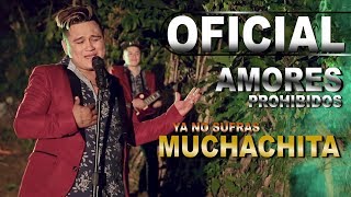 Ya No Sufras Muchachita Amores Prohibidos Video Oficial 2018 HD [upl. by Artiek]