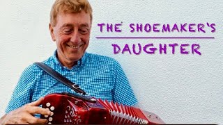 Irish Reel THE SHOEMAKERS DAUGHTER on button accordion [upl. by Aitret]