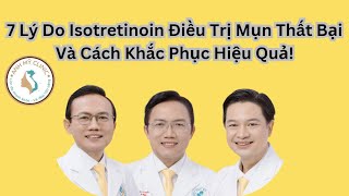 7 Lý Do Isotretinoin Điều Trị Mụn Thất Bại Và Cách Khắc Phục Hiệu Quả [upl. by Milone]