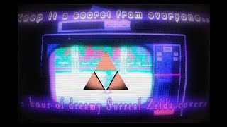 keep it a secret from everyone 1 hour of dreamy Surreal Zelda covers [upl. by Flynn]