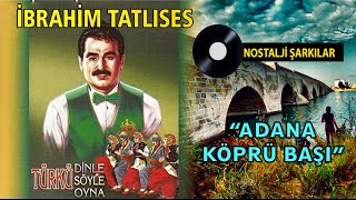 İbrahim TATLISES  Adana Köprü Başı [upl. by Augustin]