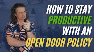 How To Stay Productive With An OPEN DOOR Policy [upl. by Anetta]