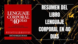 RESUMEN DEL LIBRO LENGUAJE CORPORAL EN 40 DÍAS DE JESÚS ENRIQUE ROSAS [upl. by Held645]