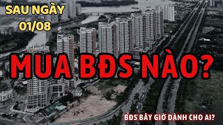 Nên mua Bất Động Sản nào sau ngày 01082024  BĐS bây giờ dành cho ai [upl. by Ananna]