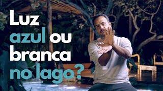 LUZ AZUL OU BRANCA NO LAGO  LAGO NA PRÁTICA  DICA DE OURO EP12 [upl. by Gilbart]