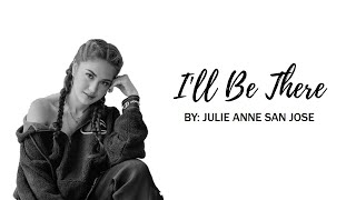 Ill Be There — Julie Anne San Jose  Lyric Video [upl. by Teriann417]