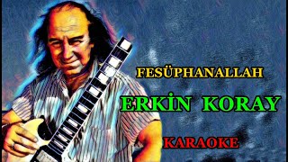 🕺💃🤗 FESÜPHANALLAH 🤗🕺💃 🤲 Erkin Koray 🤲 🎤KARAOKE🎤 [upl. by Bartley35]