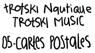 05 CARTES POSTALES  TROTSKI NAUTIQUE  TROTSKI MUSIC [upl. by Alleirbag]