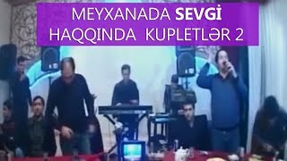 Meyxanada sevgi haqqda kupletlər 2 [upl. by Tutto811]