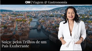 CNN VIAGEM amp GASTRONOMIA  Suíça Pelos trilhos de um país exuberante [upl. by Alletsirhc]