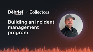 The Debrief How to level up your incident management program with Jeff Forde of Collectors [upl. by Eedoj]