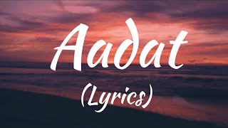 Aadat Lyrics  Full song  Singer Atif Aslam [upl. by Animsay]