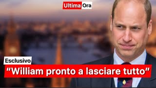 “William pronto a lasciare tutto” [upl. by Aerdied]