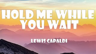 Lewis Capaldi  Hold Me While You Wait Lyrics [upl. by Alison]