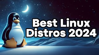 Best Linux Distributions for 2024 [upl. by Vivian155]