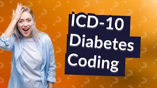 What are the ICD10 coding guidelines for diabetes mellitus [upl. by Ecidnak395]