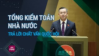 Tổng Kiểm toán nhà nước trả lời chất vấn Quốc hội  VTC Now [upl. by Asecnarf]