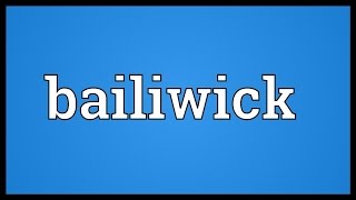 Bailiwick Meaning [upl. by Elinet]