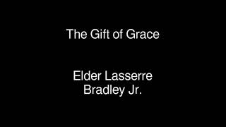 The Gift of Grace  Elder Lasserre Bradley Jr [upl. by Power945]