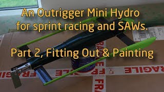 Building A Mini Hydro Outrigger For Sprints and SAWs Part2 fitting out the hull and painting [upl. by Church803]