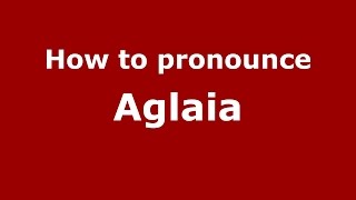 How to pronounce Aglaia GreekNew York NY  PronounceNamescom [upl. by Lowell746]