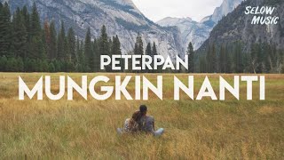 Peterpan  Mungkin Nanti Lyrics [upl. by Leoy]