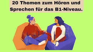 20 Themen zum Hören und Sprechen für das B1Niveau Deutsch lernen [upl. by Aerdnwahs74]