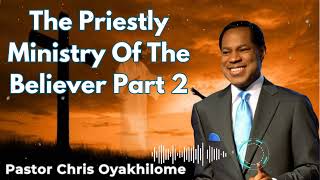 The Priestly Ministry Of The Believer Part 2  Pastor Chris Oyakhilome [upl. by Htiduj]