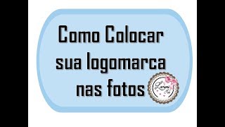 Como Colocar LOGOMARCA nas FOTOS [upl. by Corrinne]