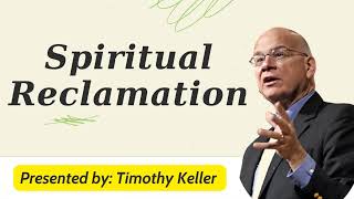 Spiritual Reclamation  Timothy Keller Sermons [upl. by Raymond]