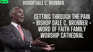 Getting Through The Pain Bishop Dale C Bronner Word of Faith Family Worship Cathedral [upl. by Nanreit928]