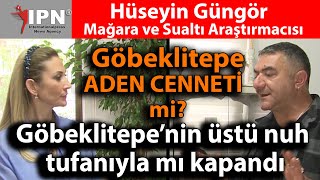 Göbeklitepe ADEN CENNETİ mi Göbeklitepe’nin üstü nuh tufanıyla mı kapandı  Hüseyin Güngör [upl. by Enidlarej]