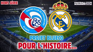 FM24  STRASBOURG  REAL MADRID UN MATCH QUI RESTERA DANS LHISTOIRE  Projet BlueCo Hors Série [upl. by Niatsirhc]