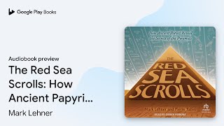 The Red Sea Scrolls How Ancient Papyri Reveal… by Mark Lehner · Audiobook preview [upl. by Anerac]