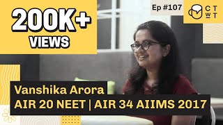 CTwT E107  NEET 2017 Topper Vanshika Arora AIR 20  AIIMS AIR 34 [upl. by Dulsea]