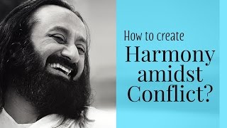 How to create Harmony amidst Conflict  Gurudev Sri Sri Ravi Shankar [upl. by Edith]