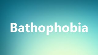 Bathophobia  Medical Definition and Pronunciation [upl. by Ignacius]